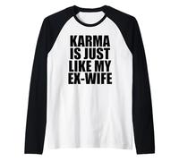 Il Karma è Proprio Come la mia Ex Moglie Maglia con Maniche Raglan