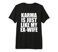 Il Karma è Proprio Come la mia Ex Moglie Maglietta Premium