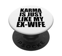 Il karma è proprio come la mia ex moglie PopSockets PopGrip Adesivo