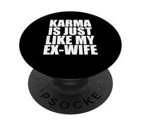 Il karma è proprio come la mia ex moglie PopSockets PopGrip Adesivo
