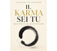 Il karma sei tu: ogni scelta ha una causa, ogni vita ha il suo effetto