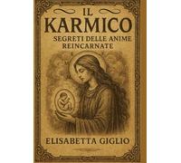 Il Karmico: Segreti delle Anime Reincarnate