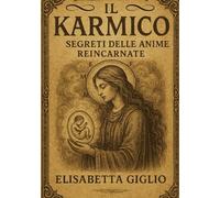 “Il Karmico: Segreti delle Anime Reincarnate”