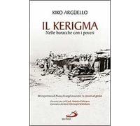 Il kerigma. Nelle baracche con i poveri. Un'esperienza di nuova evangelizzazione: la missio ad gentes