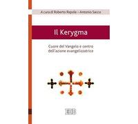 Il Kerygma. Cuore del Vangelo e centro dell'azione evangelizzatrice. Atti del convegno (Torino, 6 febbraio 2018)