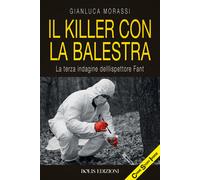 Il killer con la balestra - Morassi Gianluca