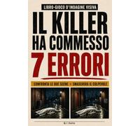 IL KILLER HA COMMESSO 7 ERRORI: Il libro-gioco d’indagine visiva per adulti: confronta le scene del crimine, trova i 7 dettagli che tradiscono il ... di osservazione e smaschera tutti i colpevoli