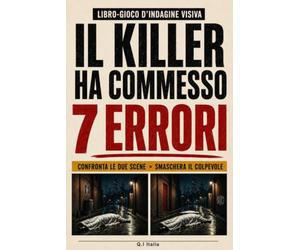 IL KILLER HA COMMESSO 7 ERRORI: Il libro-gioco d’indagine visiva per adulti: confronta le scene del crimine, trova i 7 dettagli che tradiscono il ... di osservazione e smaschera tutti i colpevoli