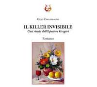 Il killer invisibile. Casi risolti dall'ispettore Gregòri
