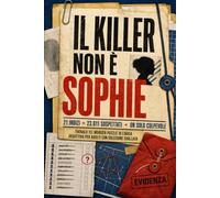 Il killer non è Sophie: 21 indizi, un solo colpevole tra 23.011 sospettati. Trovalo tu: murder puzzle di logica deduttiva per adulti con soluzione sigillata