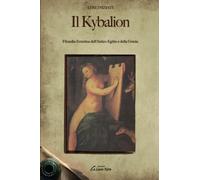 Il Kybalion: Filosofia Ermetica dell'Antico Egitto e della Grecia