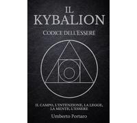 Il Kybalion: Il Campo, l'Intenzione, la Legge, La Mente, l'Essere