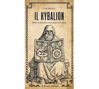 Il Kybalion. Studio di filosofia ermetica greca ed egizia