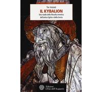 Il Kybalion. Uno studio della filosofia ermetica dell'antico Egitto e dell...