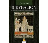 Il kybalion. Uno studio della filosofia ermetica dell'antico Egitto e della Grecia