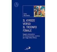 Il Kyrios verso il trionfo finale. Saggio sistematico di cristocentrismo cosmico per l'oggi della Chiesa