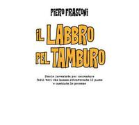 Il labbro pel tamburo. Storie inventate per raccontare fatti veri che hanno attraversato il paese e cambiato le persone