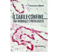Il labile confine tra normale e patologico - Ribatti Domenico