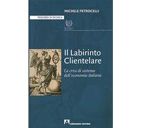 Il labirinto clientelare. La crisi di sistema dell'economia italiana
