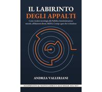 Il labirinto degli appalti: Come vendere tecnologia alla Pubblica Amministrazione: metodo, affidamenti diretti, MEPA, Consip e gare che si chiudono