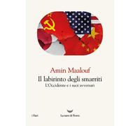 Libri Amin Maalouf - Il Labirinto Degli Smarriti. L'occidente E I Suoi Avversari