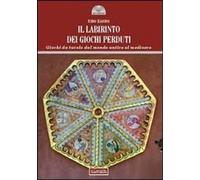 Il labirinto dei giochi perduti. Giochi da tavolo dal mondo antico al medioevo [
