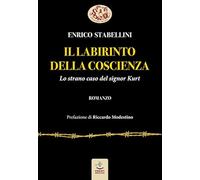 Il labirinto della coscienza. Lo strano caso del signor Kurt - Stabellini Enrico