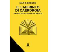 Il labirinto di Caerdroia. Un caso per il Capitano De Angelis