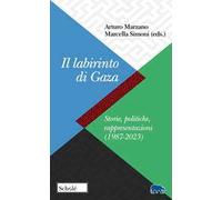 Il labirinto di Gaza. Storie, politiche, rappresentazioni (1987-2023)