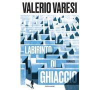 Il labirinto di ghiaccio [Hardcover] [Oct 10, 2023] Varesi, Valerio