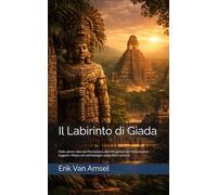 Il Labirinto di Giada: Dalle prime città del Preclassico alle reti globali del Postclassico: leggere i Maya con archeologia, epigrafia e scienza.