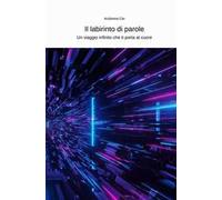 Il labirinto di parole. Un viaggio infinito che ti porta al cuore