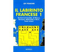 Il labirinto francese. Vol. 1: Variante di cambio-Variante di blocco-Variante Tarrasch-Varianti Rubinstein e Burn-Linee minori.