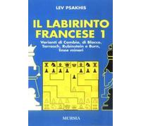 Il labirinto francese. Vol. 1: Variante di cambio-Variante di blocco-Variante Tarrasch-Varianti Rubinstein e Burn-Linee minori.
