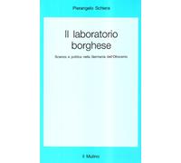 Il laboratorio borghese. Scienza e politica nella Germania dell'Ottocento