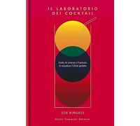 Il laboratorio dei cocktail. L'arte, la scienza e il piacere di miscelare il drink perfetto