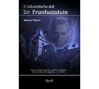 Il laboratorio del dottor Frankenstein. Ovvero mostri naturali, artificiali e inesistenti