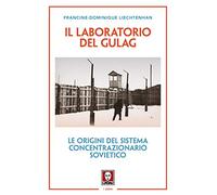 Il laboratorio del Gulag. Le origini del sistema concentrazionario sovietico. Nuova ediz.