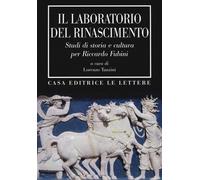 Il laboratorio del Rinascimento. Studi di storia e cultura per Riccardo Fu...