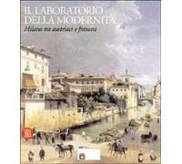 Il laboratorio della modernità. Milano tra austriaci e francesi. Ediz. illustrata