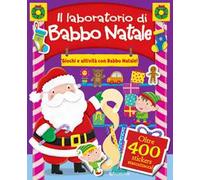 Il laboratorio di Babbo Natale. Giochi e attività con Babbo Natale. Con adesivi. Ediz. a colori