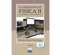Il laboratorio di fisica. Vol. 2: Circuiti elettrici-Elettromagnetismo