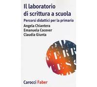 Il laboratorio di scrittura espressiva. Percorsi didattici per la primaria