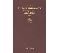 Il laboratorio di sé. Corrispondenza. Vol. 3: 1813-1821