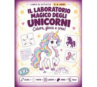 Il Laboratorio Magico degli Unicorni: Libro di Attività per Bambini 3-6 Anni: Colora, Unisci i Puntini, Labirinti, Ombre, Taglia e Crea
