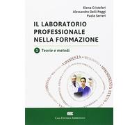 Il laboratorio professionale nella formazione. Vol. 1: Teorie e metodi.