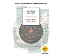 Il laboratorio senza fine. Il ruolo dell'Afghanistan tra passato e futuro