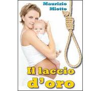 Il laccio d’oro di Maurizio Miotto, 2012, Youcanprint