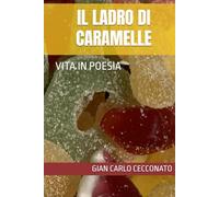 IL LADRO DI CARAMELLE: VITA IN POESIA