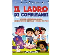 Il Ladro Di Compleanni: Un Libro Per Bambini Che Ispira Forza Interiore, Coraggi